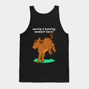 Having A Bucking Moment Tank Top